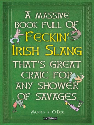 cover image of A Massive Book Full of FECKIN' IRISH SLANG that's Great Craic for Any Shower of Savages